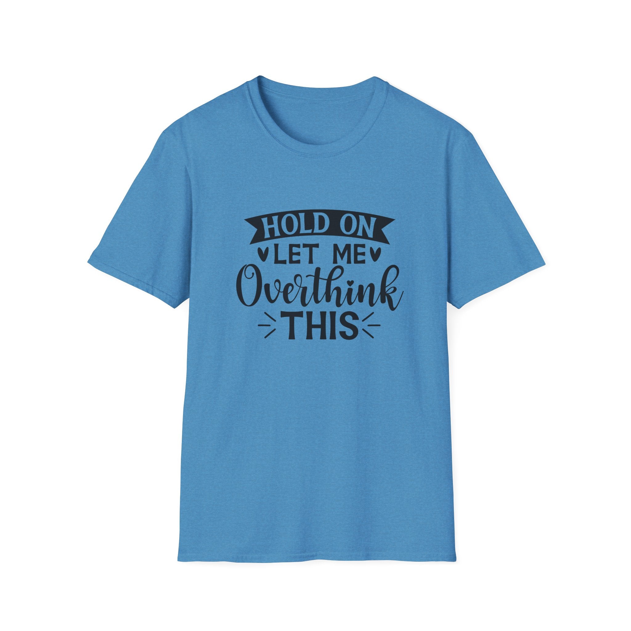 "Hold On Let Me Overthink This" Casual Tee