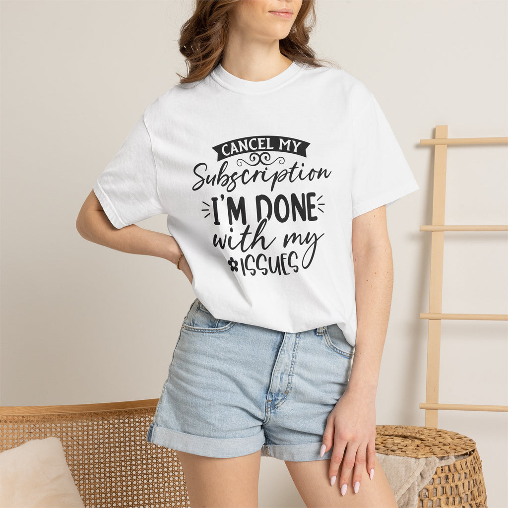 T-Shirt — "Cancel My Subscription, I'm Done With My Issues" Graphic Tee