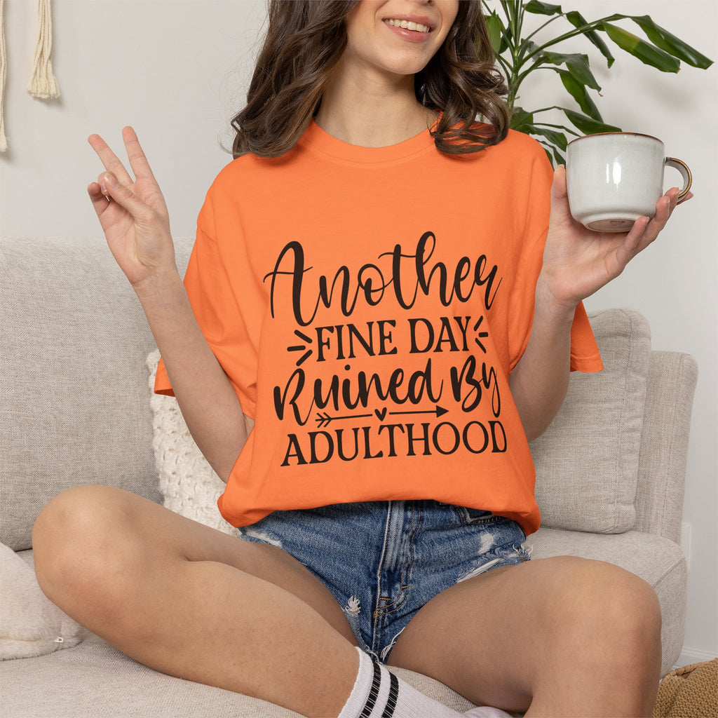 Graphic T-Shirt — "Another Fine Day Ruined by Adulthood" Funny Casual Tee