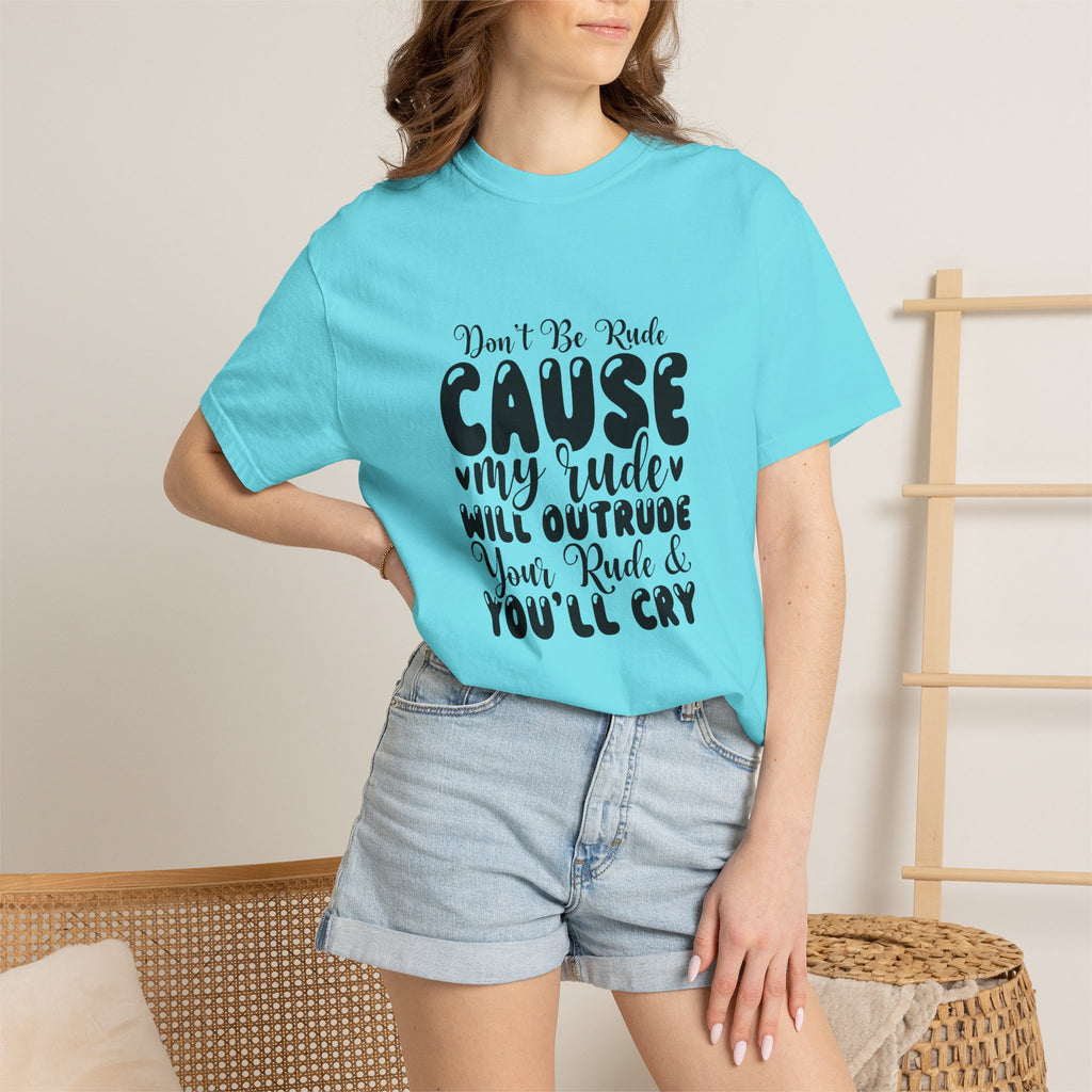 T-Shirt — “Don’t Be Rude ‘Cause My Rudeness Will Outrude You’ Graphic Tee
