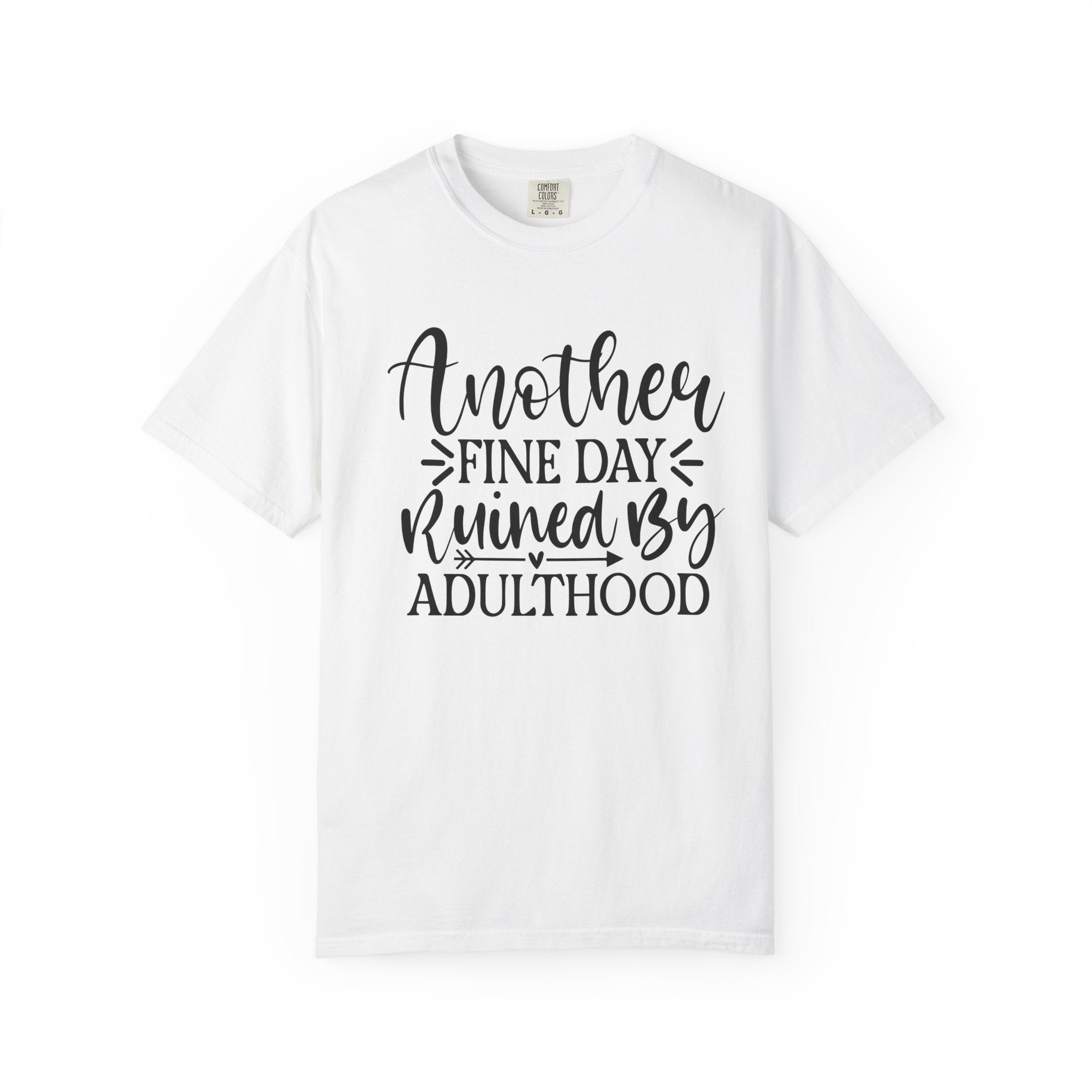 Graphic T-Shirt — "Another Fine Day Ruined by Adulthood" Funny Casual Tee