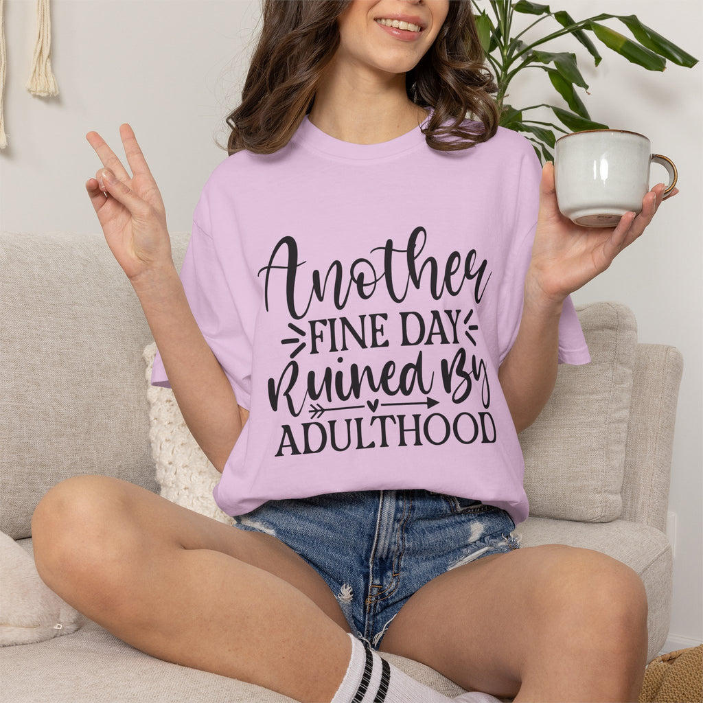 Graphic T-Shirt — "Another Fine Day Ruined by Adulthood" Funny Casual Tee