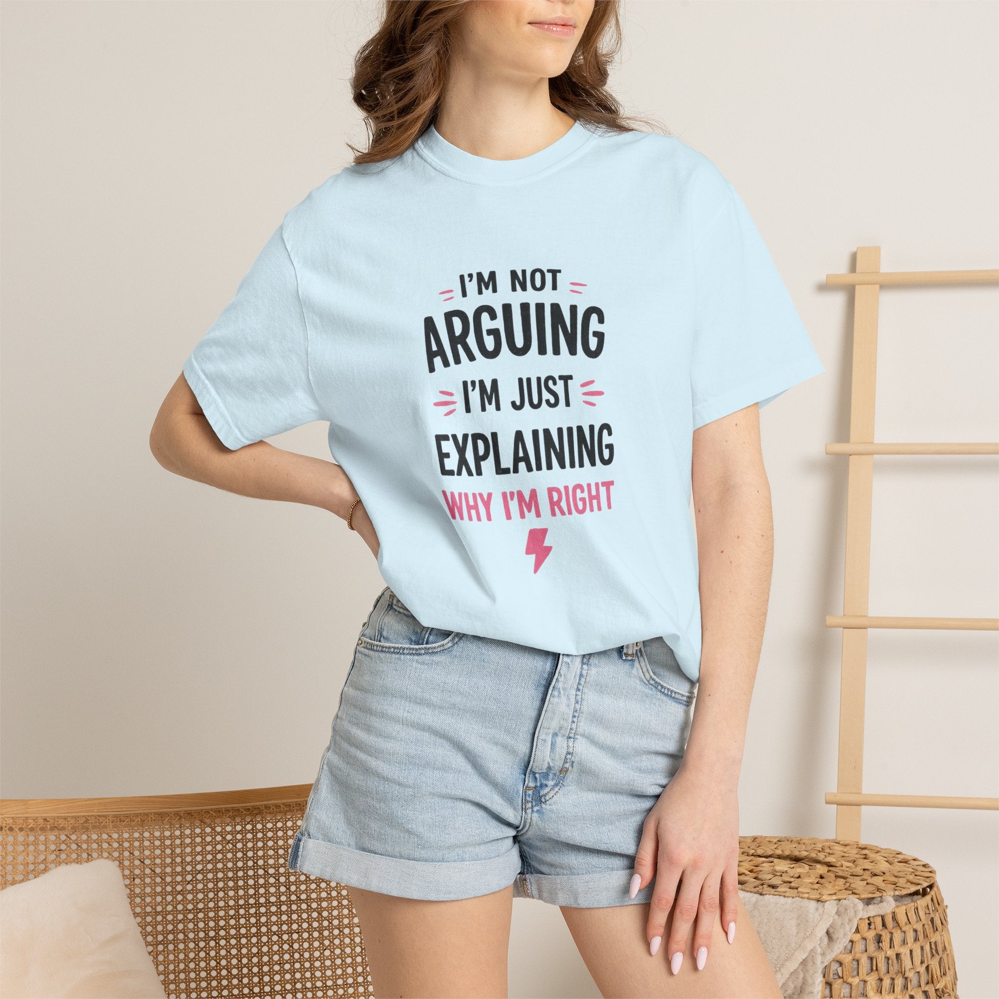 I'm Not Arguing I'm Just Explaining Why I'm Right T-Shirt