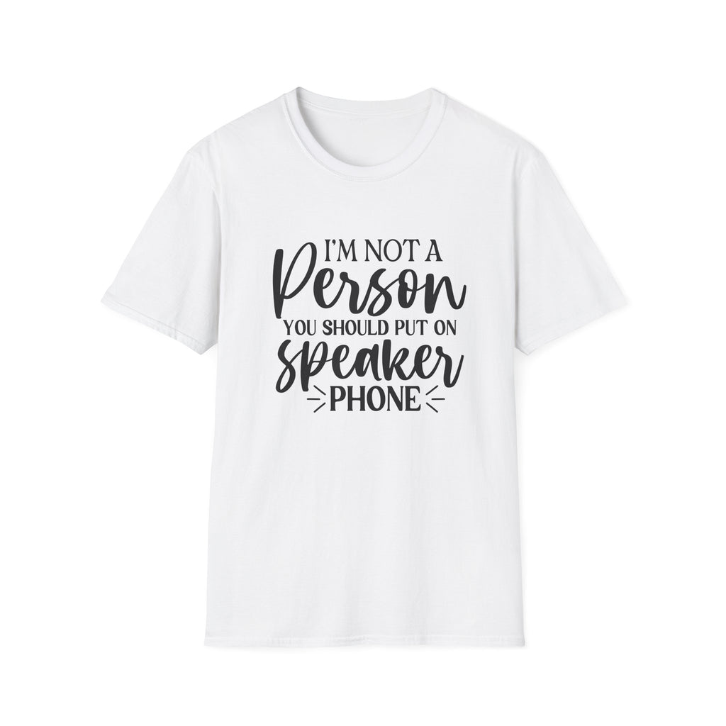 T-Shirt — “I’m Not a Person You Should Put On Speakerphone” Funny Statement Tee