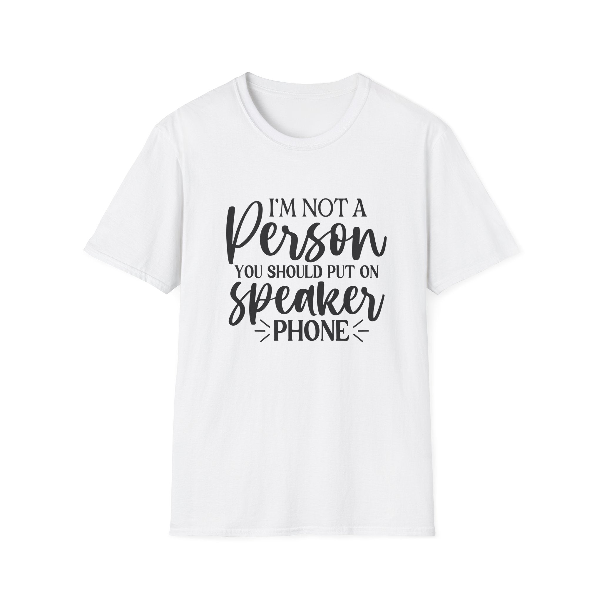T-Shirt — “I’m Not a Person You Should Put On Speakerphone” Funny Statement Tee