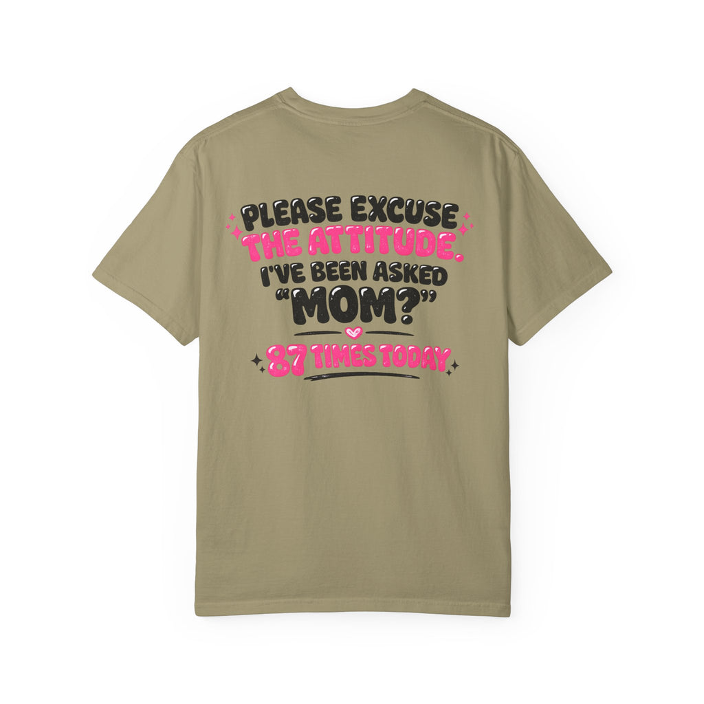 Mom T-Shirt — "Please Excuse the Attitude I've Been Asked 'Mom?' 87 Times Today" Graphic Tee
