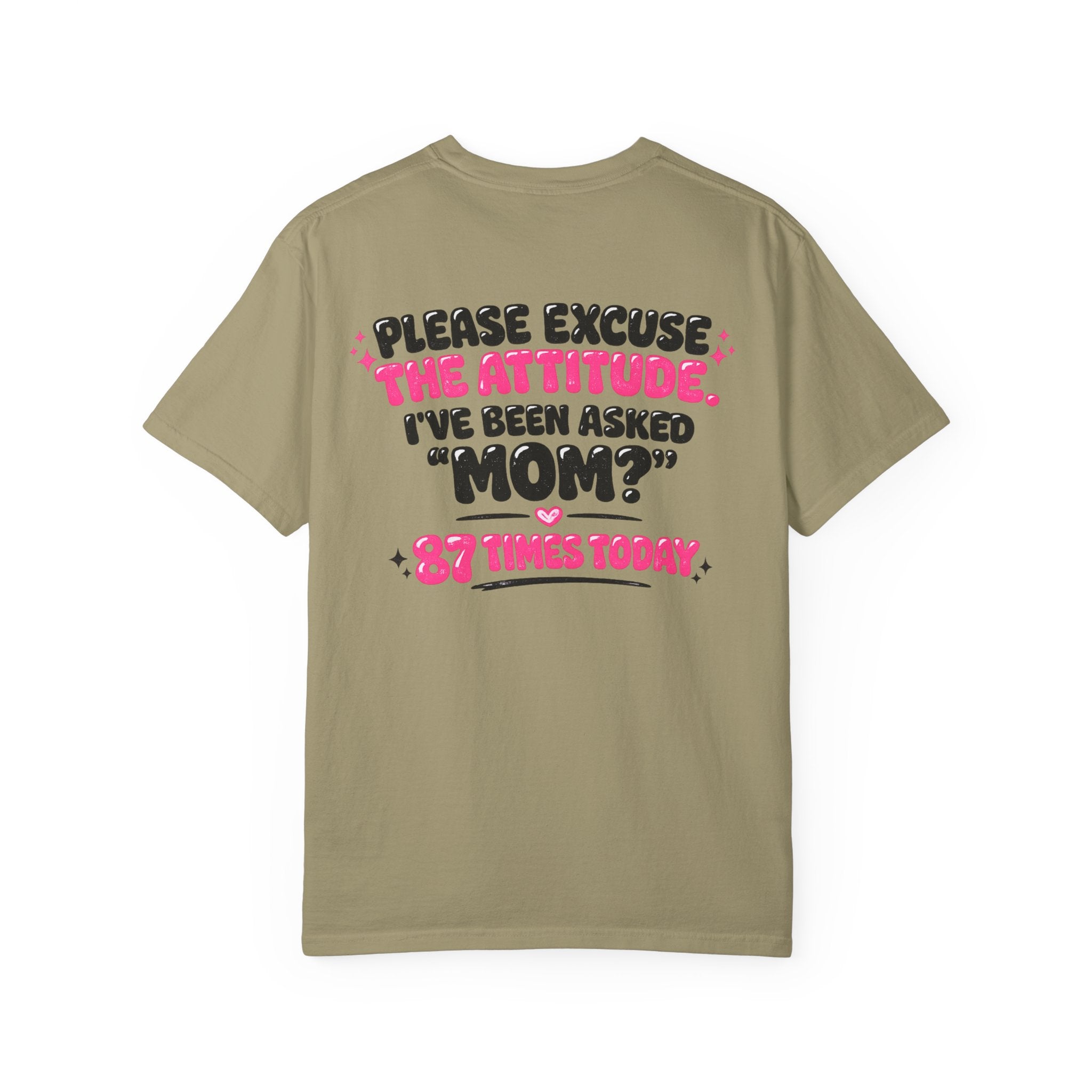 Mom T-Shirt — "Please Excuse the Attitude I've Been Asked 'Mom?' 87 Times Today" Graphic Tee