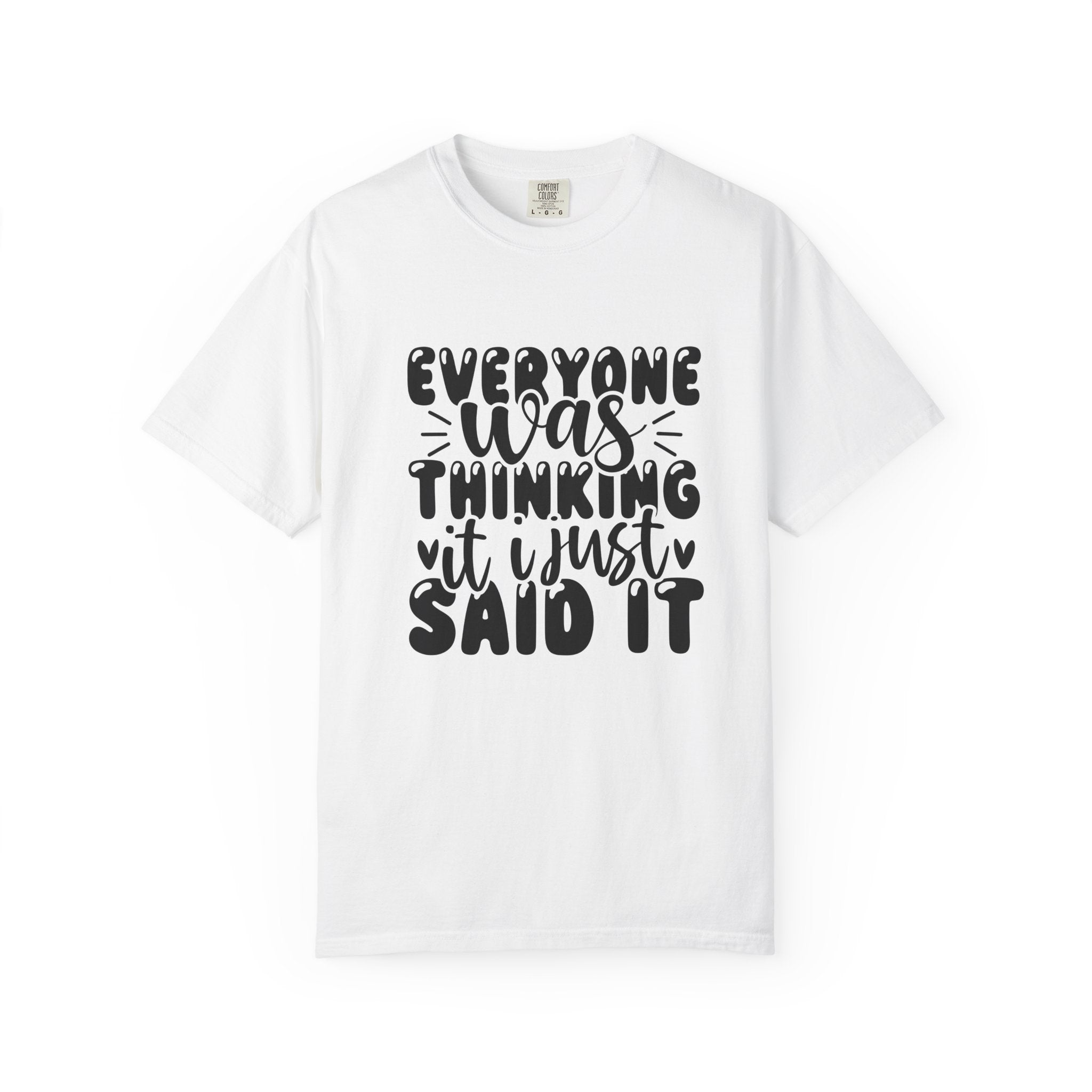Statement Tee – “Everyone Was Thinking It, I Just Said It” Graphic T-Shirt