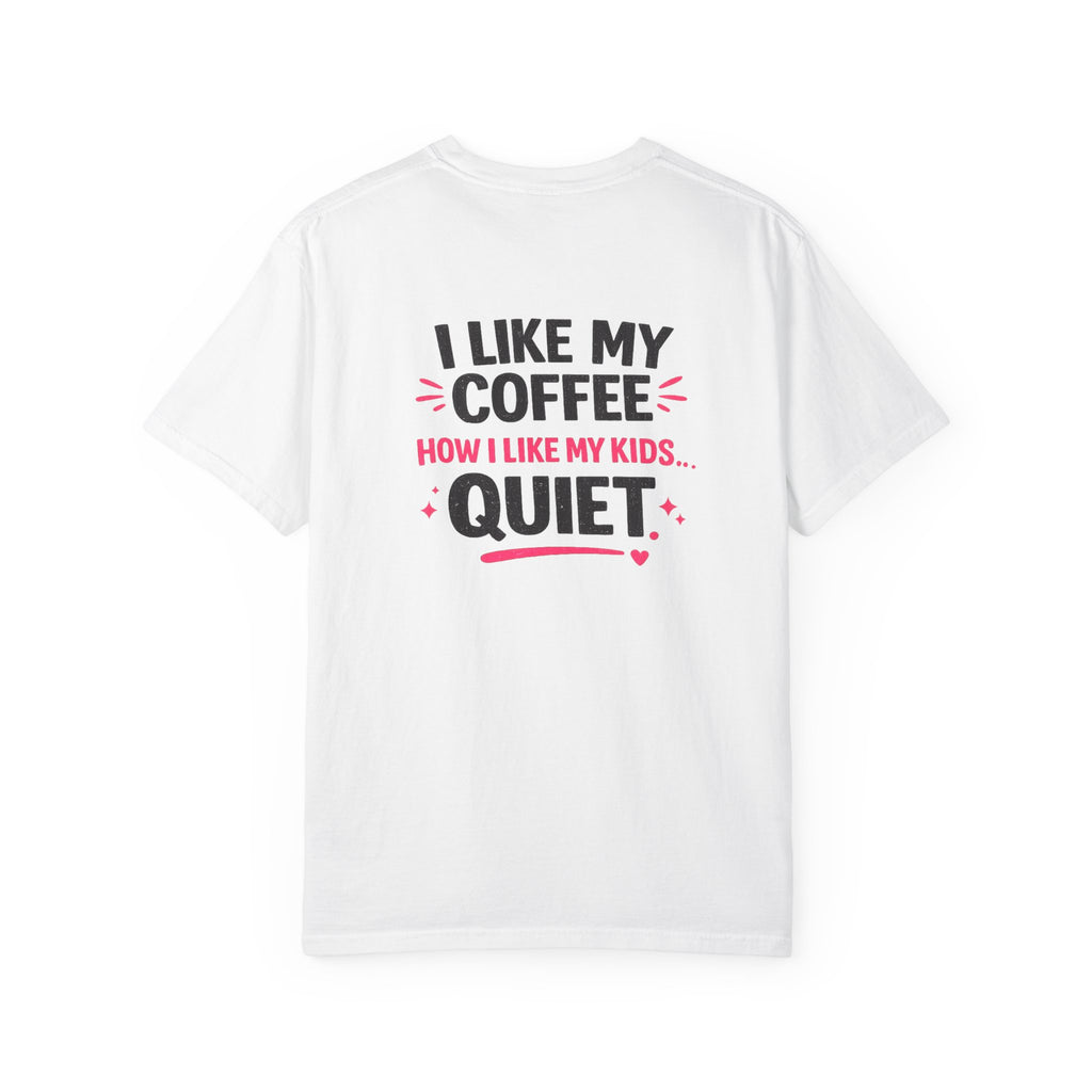 Funny “I Like My Coffee How I Like My Kids… Quiet” T-Shirt