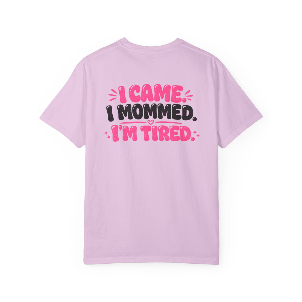 I Came. I Mommed. I'm Tired. T-Shirt — Funny Mom Graphic Tee