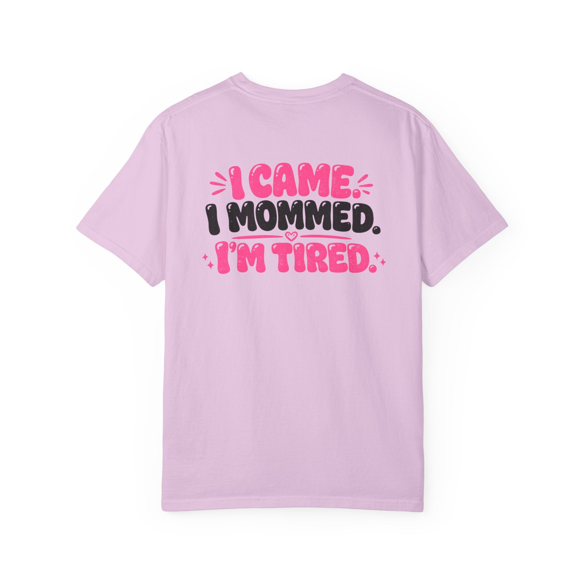 I Came. I Mommed. I'm Tired. T-Shirt — Funny Mom Graphic Tee