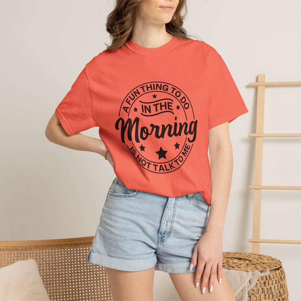 Morning Not A Talker T-Shirt — "A Fun Thing To Do In The Morning Is Not Talk To Me" Graphic Tee