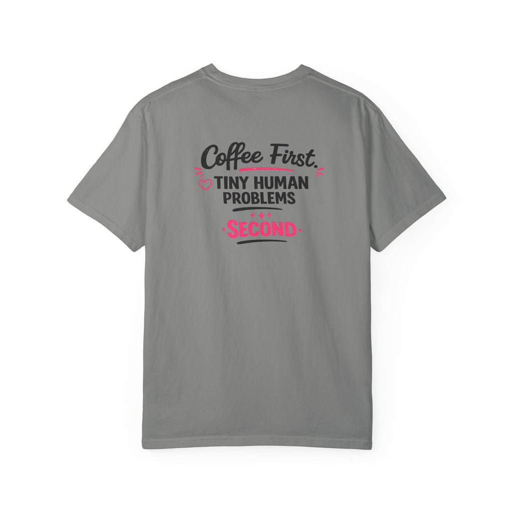 Coffee First, Tiny Human Problems Second T-Shirt