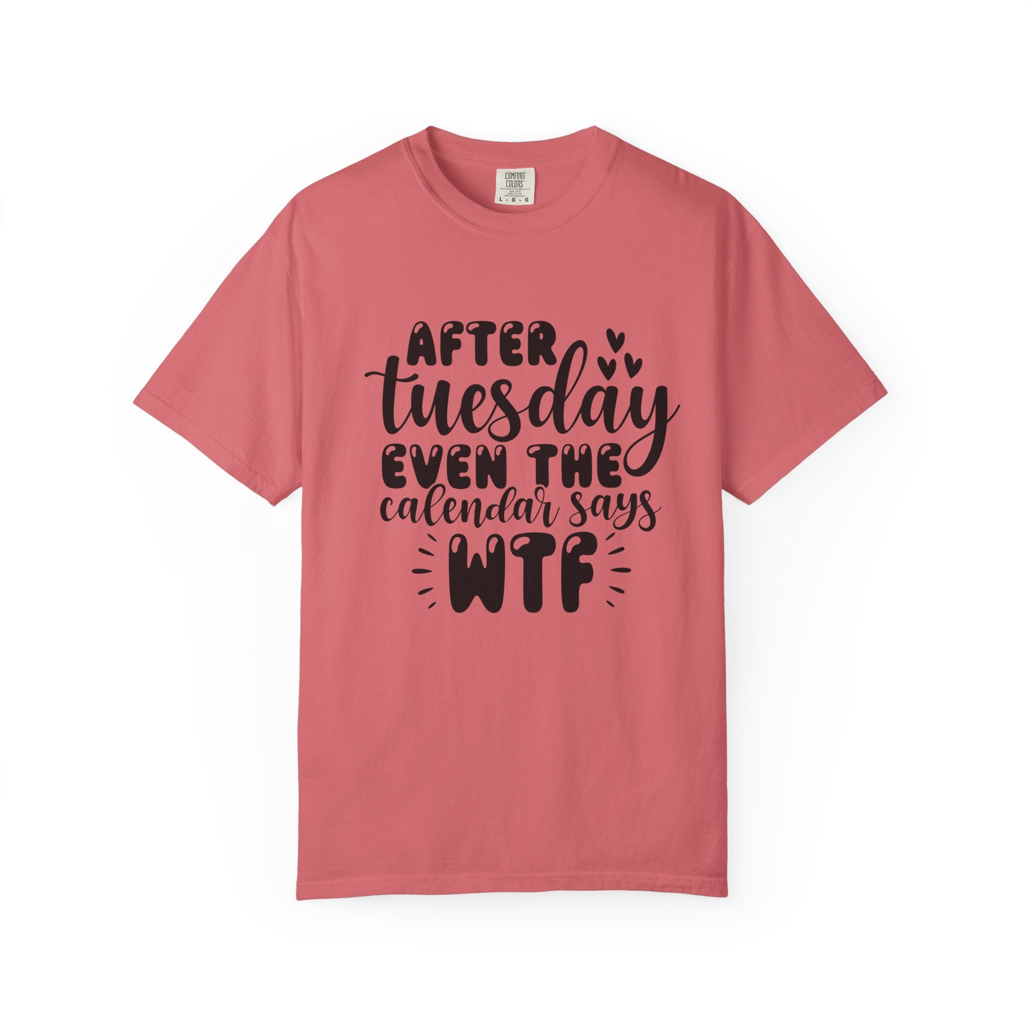 Funny Tuesday T-Shirt — "After Tuesday Even The Calendar Says WTF" Graphic Tee