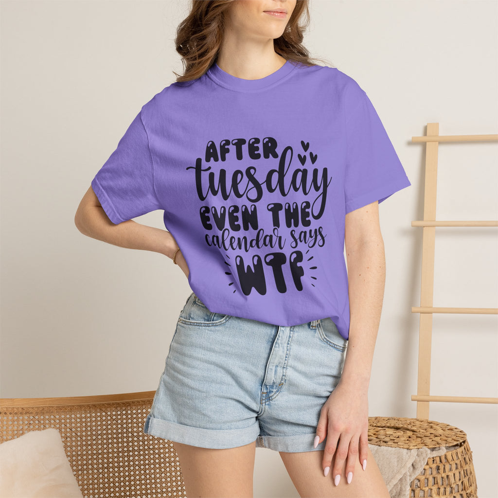 Funny Tuesday T-Shirt — "After Tuesday Even The Calendar Says WTF" Graphic Tee