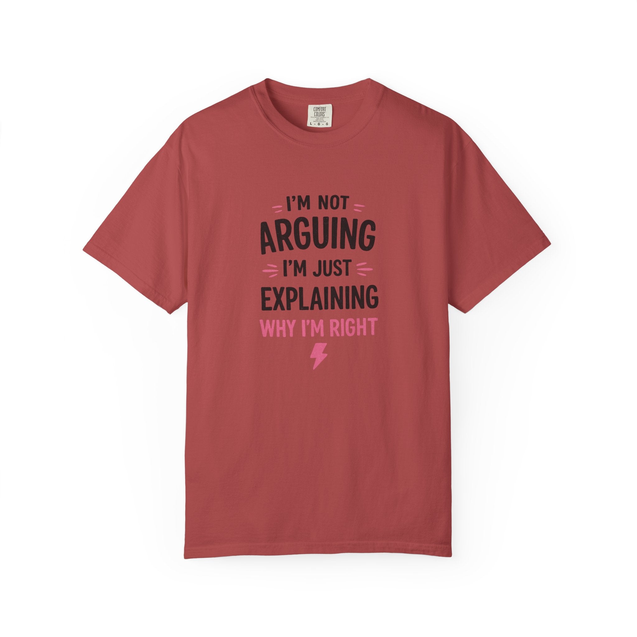I'm Not Arguing I'm Just Explaining Why I'm Right T-Shirt