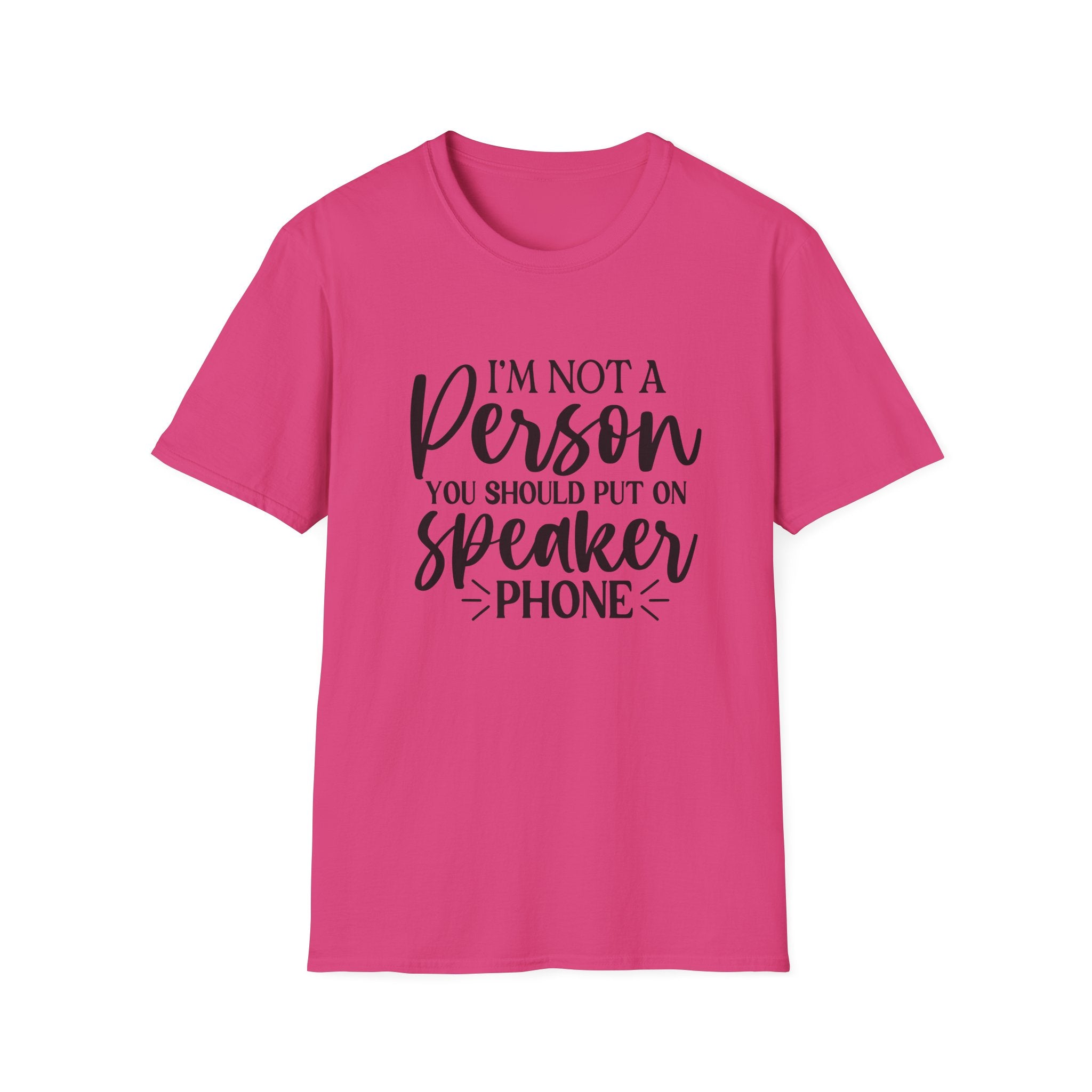 T-Shirt — “I’m Not a Person You Should Put On Speakerphone” Funny Statement Tee