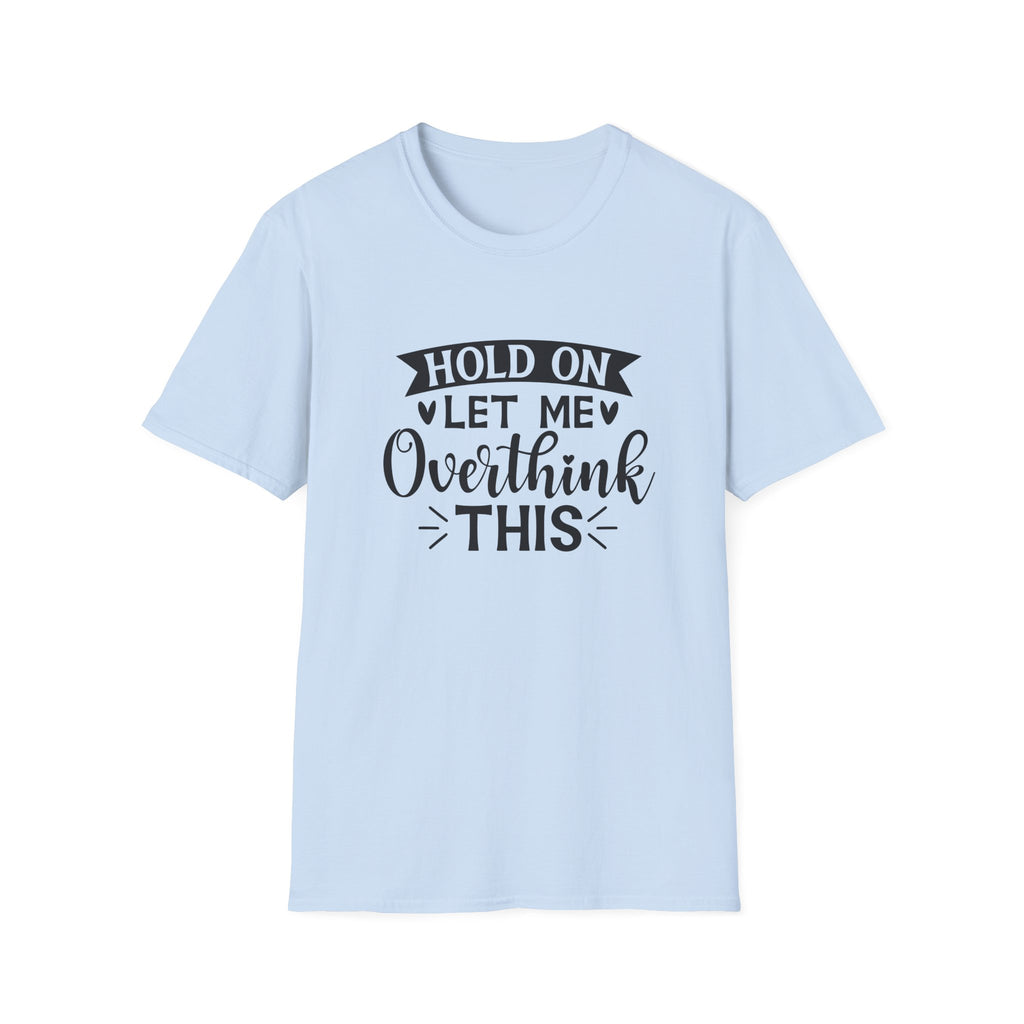"Hold On Let Me Overthink This" Casual Tee