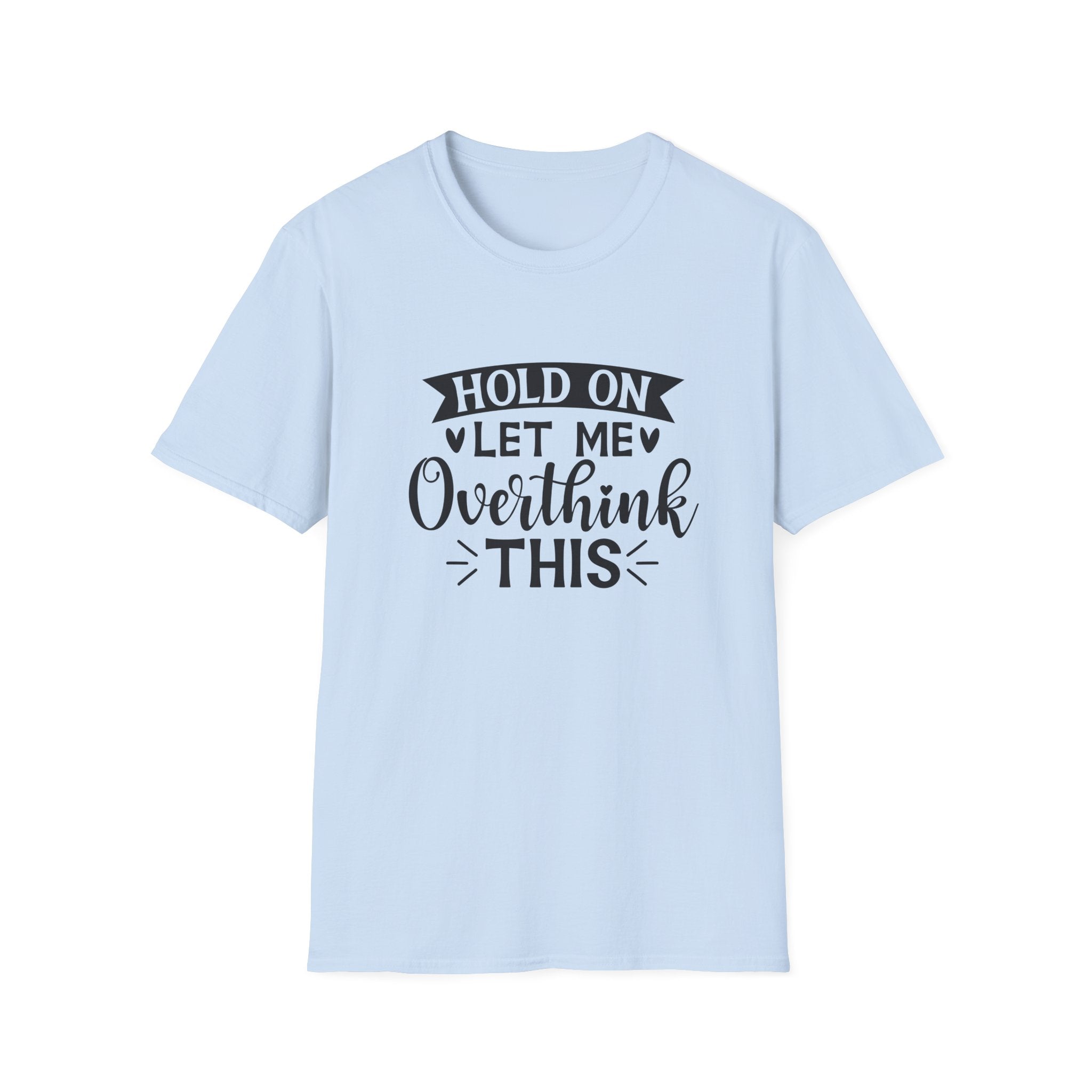 "Hold On Let Me Overthink This" Casual Tee