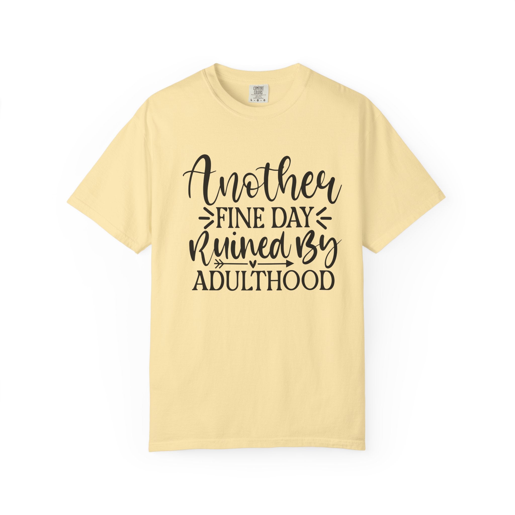 Graphic T-Shirt — "Another Fine Day Ruined by Adulthood" Funny Casual Tee