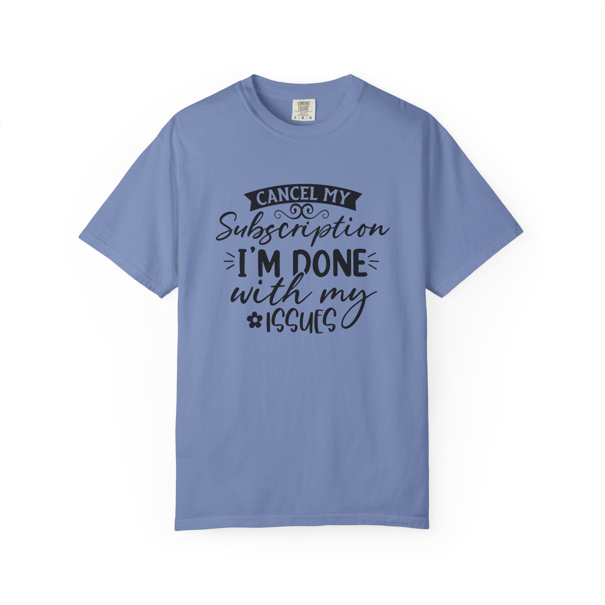 T-Shirt — "Cancel My Subscription, I'm Done With My Issues" Graphic Tee
