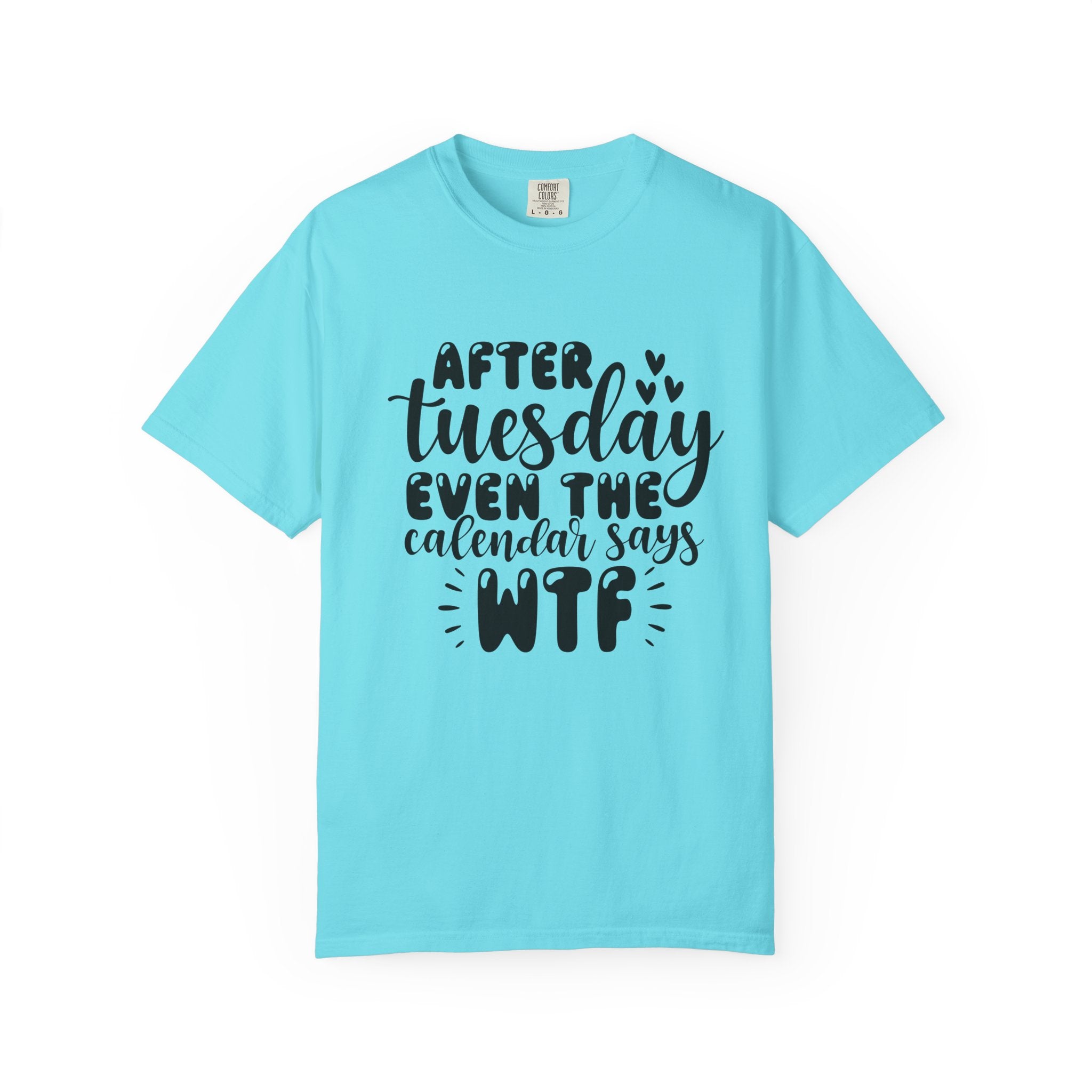 Funny Tuesday T-Shirt — "After Tuesday Even The Calendar Says WTF" Graphic Tee