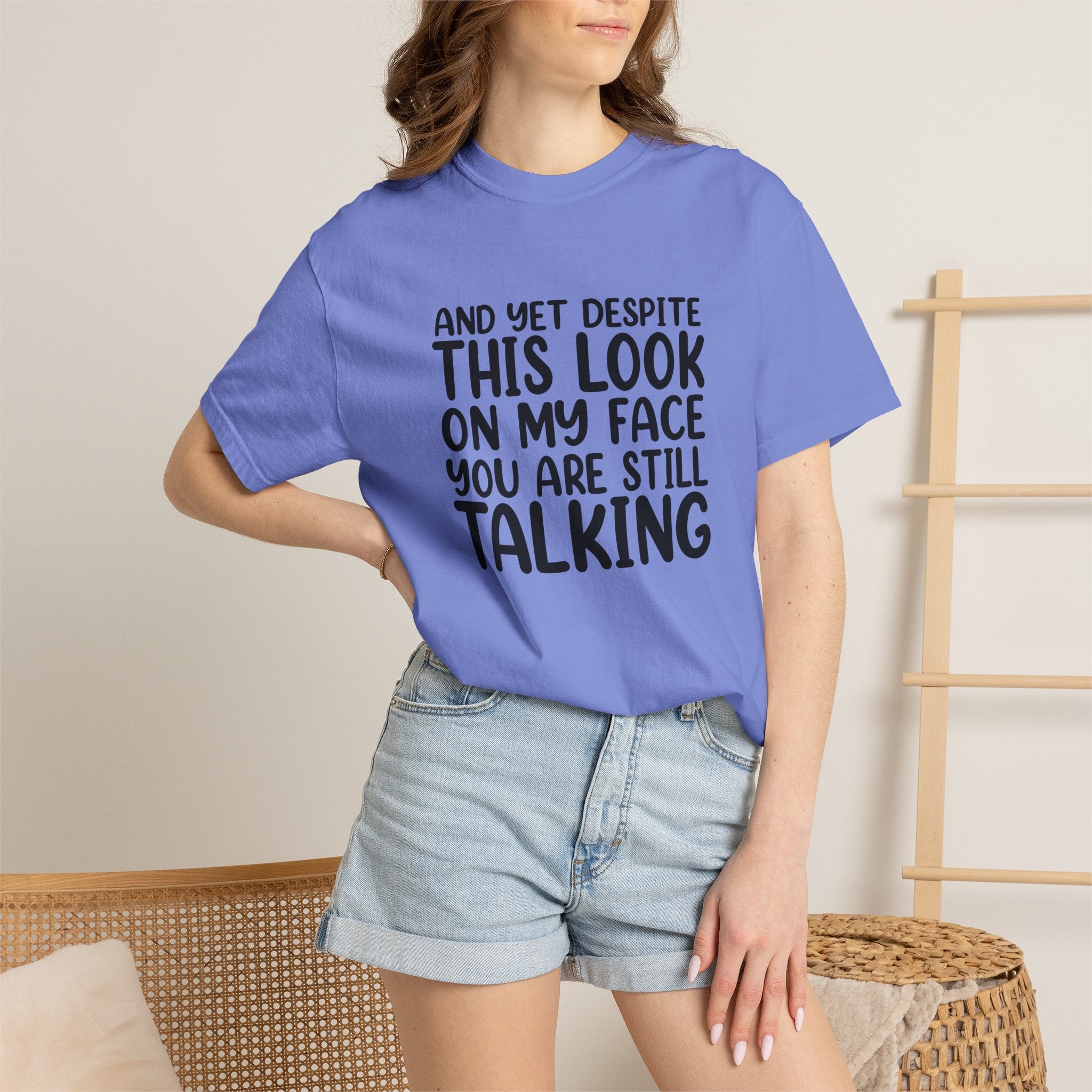"And Yet Despite This Look On My Face You Are Still Talking" Funny Graphic T-Shirt — Sarcastic Statement Tee